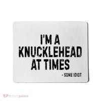 I’M A Knucklehead At Times Mousepad thumb 0