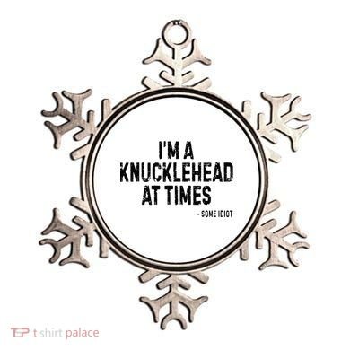 I’M A Knucklehead At Times Ornament