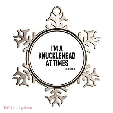 I’M A Knucklehead At Times Ornament