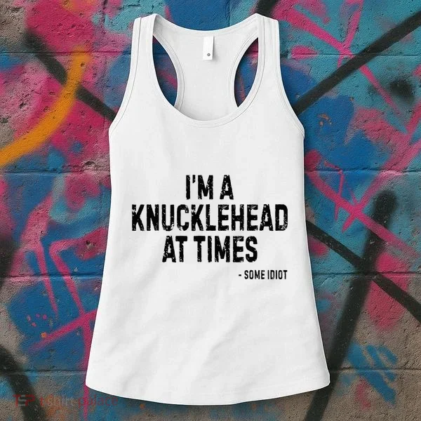 I’M A Knucklehead At Times Women's Tank Top