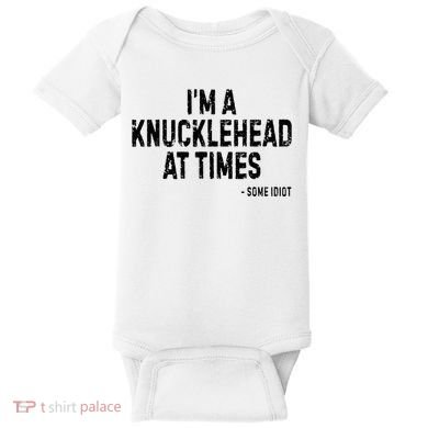 I’M A Knucklehead At Times Baby Bodysuit