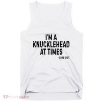 I’M A Knucklehead At Times Tank Top thumb 0