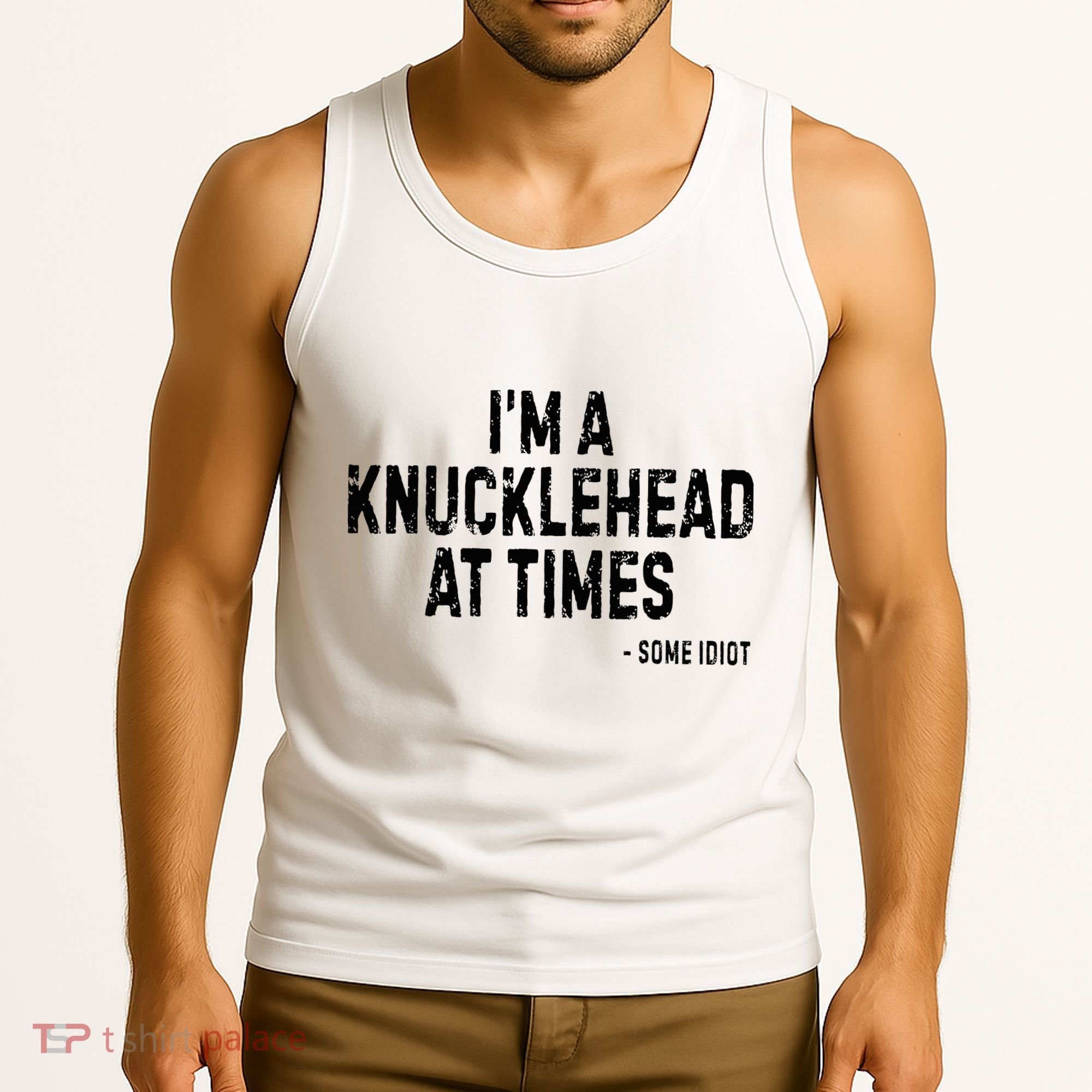 I’M A Knucklehead At Times Tank Top