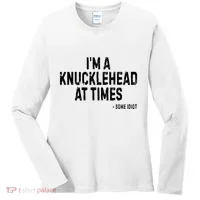 I’M A Knucklehead At Times Women's Long Sleeve Shirt thumb 0