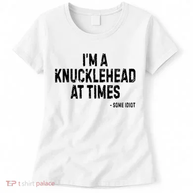 I’M A Knucklehead At Times Women's T-Shirt