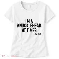 I’M A Knucklehead At Times Women's T-Shirt thumb 0