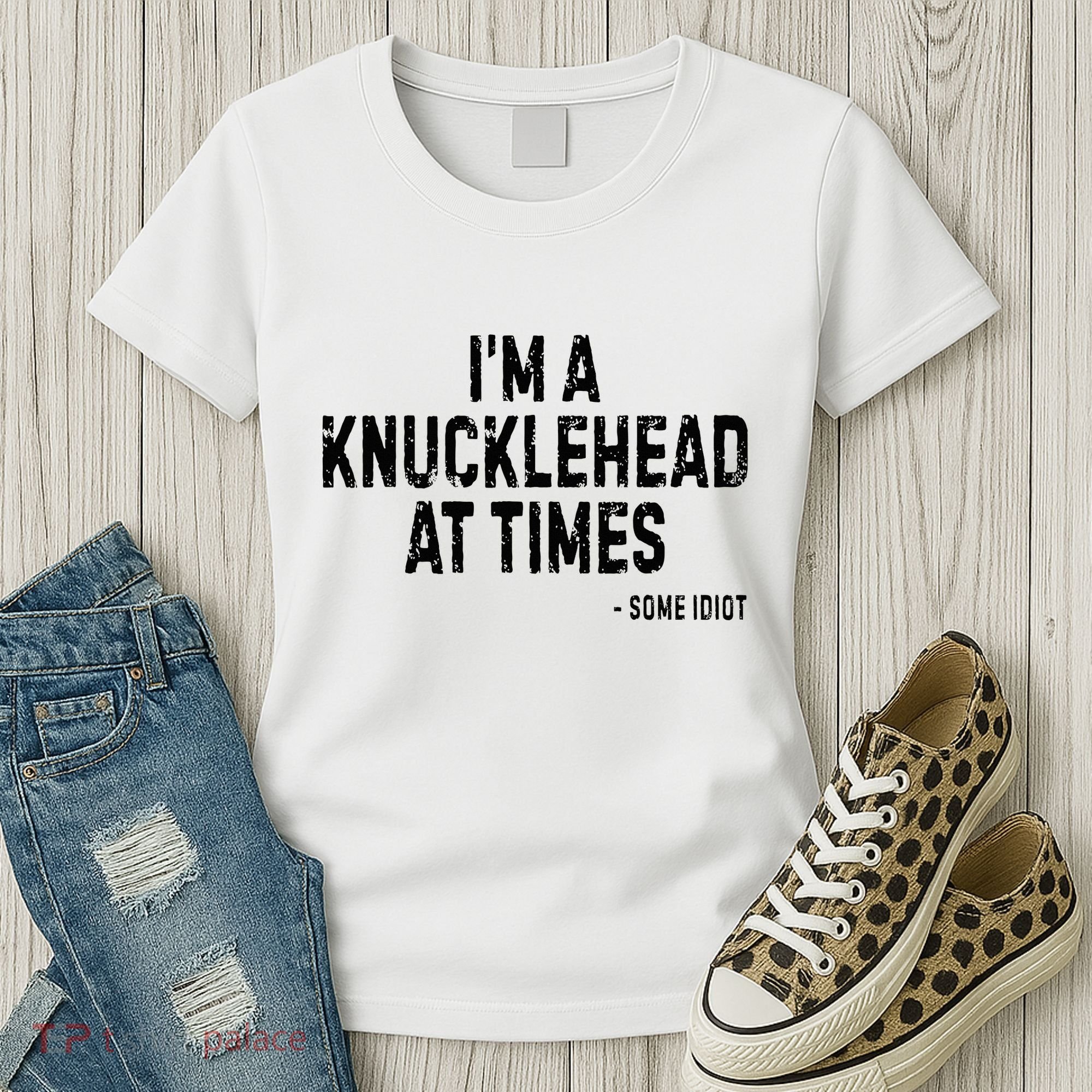 I’M A Knucklehead At Times Women's T-Shirt