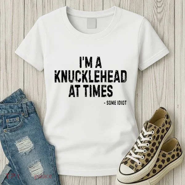 I’M A Knucklehead At Times Women's T-Shirt