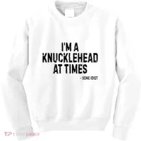 I’M A Knucklehead At Times Kids Sweatshirt thumb 0