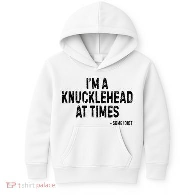 I’M A Knucklehead At Times Kids Hoodie