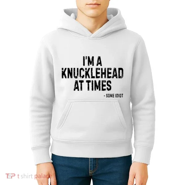 I’M A Knucklehead At Times Kids Hoodie