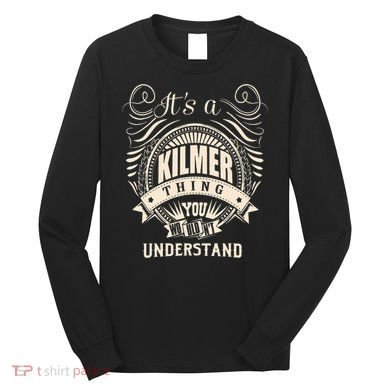 ItS A Kilmer Thing Gifts Long Sleeve Shirt