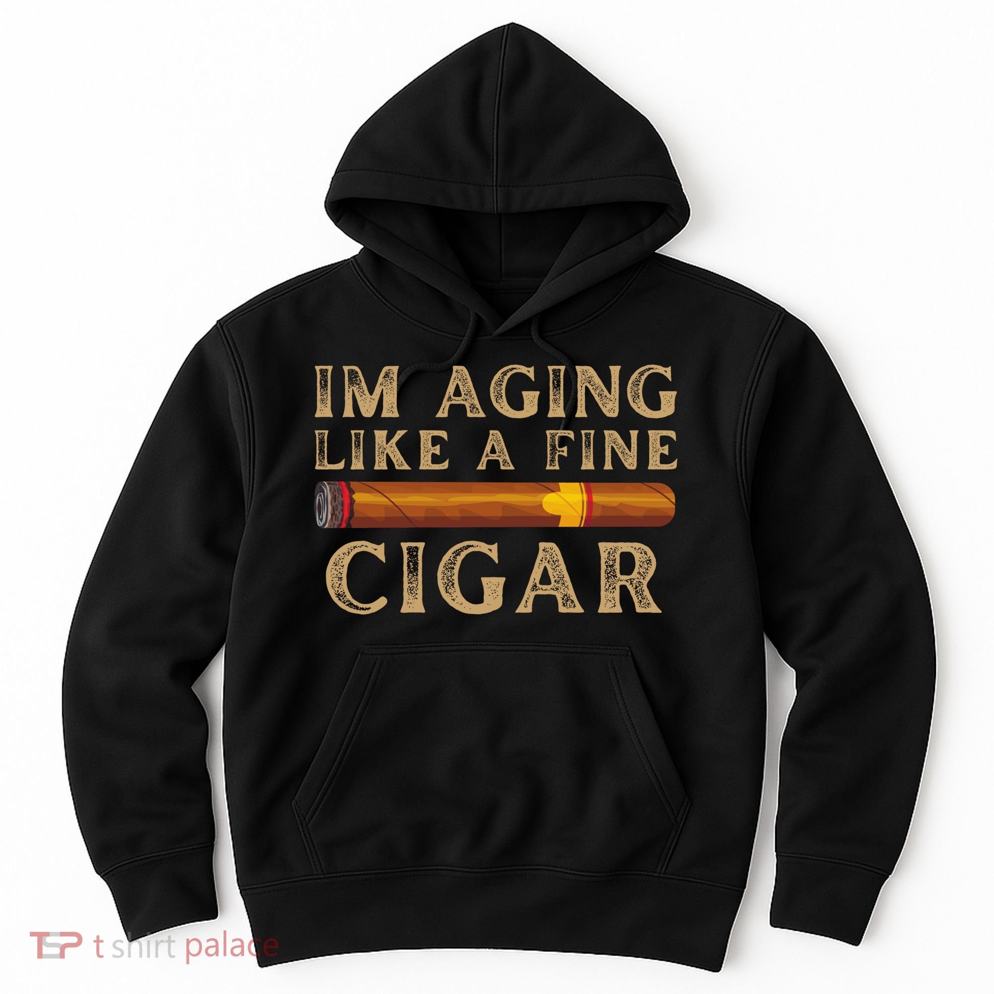 Im Aging Like A Fine Cigar Birthday Hoodie
