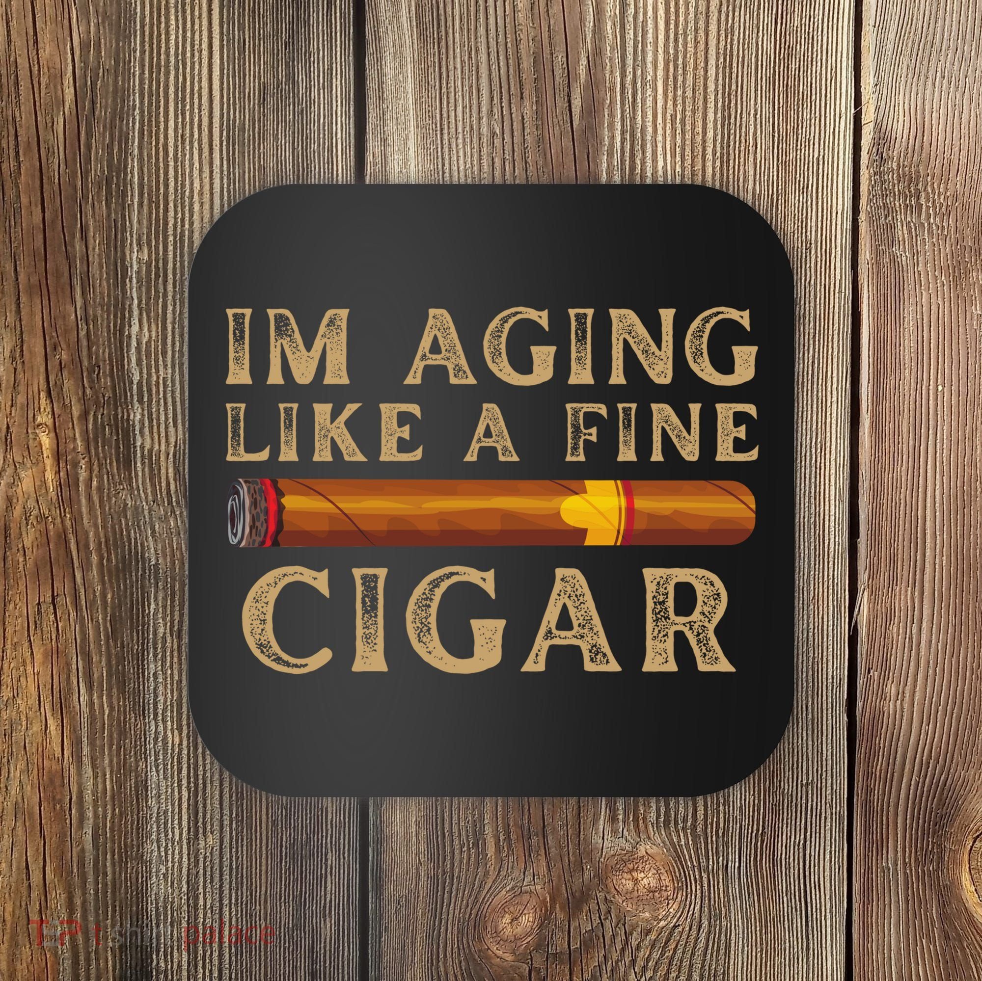Im Aging Like A Fine Cigar Birthday Coaster