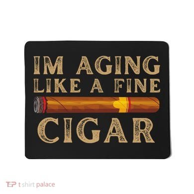 Im Aging Like A Fine Cigar Birthday Mousepad