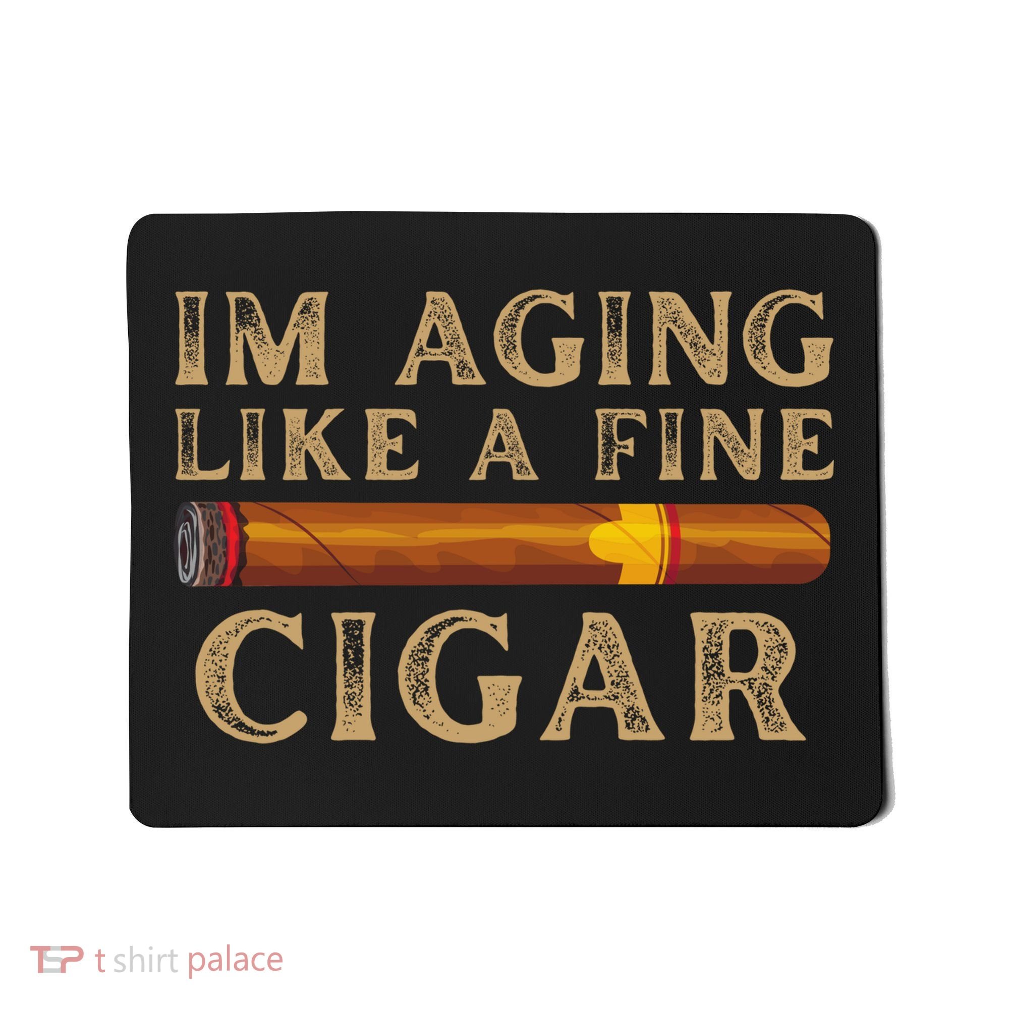 Im Aging Like A Fine Cigar Birthday Mousepad