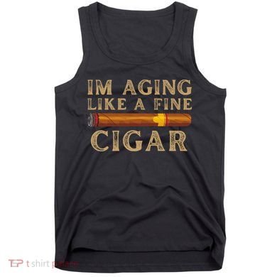 Im Aging Like A Fine Cigar Birthday Tank Top