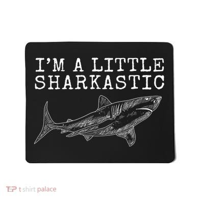 Im A Little Sharkastic Funny Shark Sarcastic Mousepad