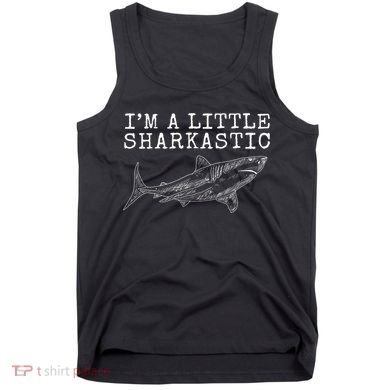 Im A Little Sharkastic Funny Shark Sarcastic Tank Top