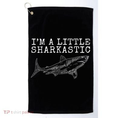 Im A Little Sharkastic Funny Shark Sarcastic Golf Towel