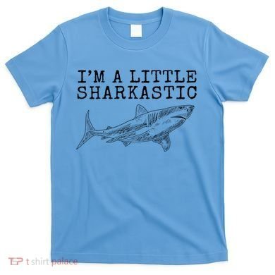 Im A Little Sharkastic Funny Shark Sarcastic T-Shirt