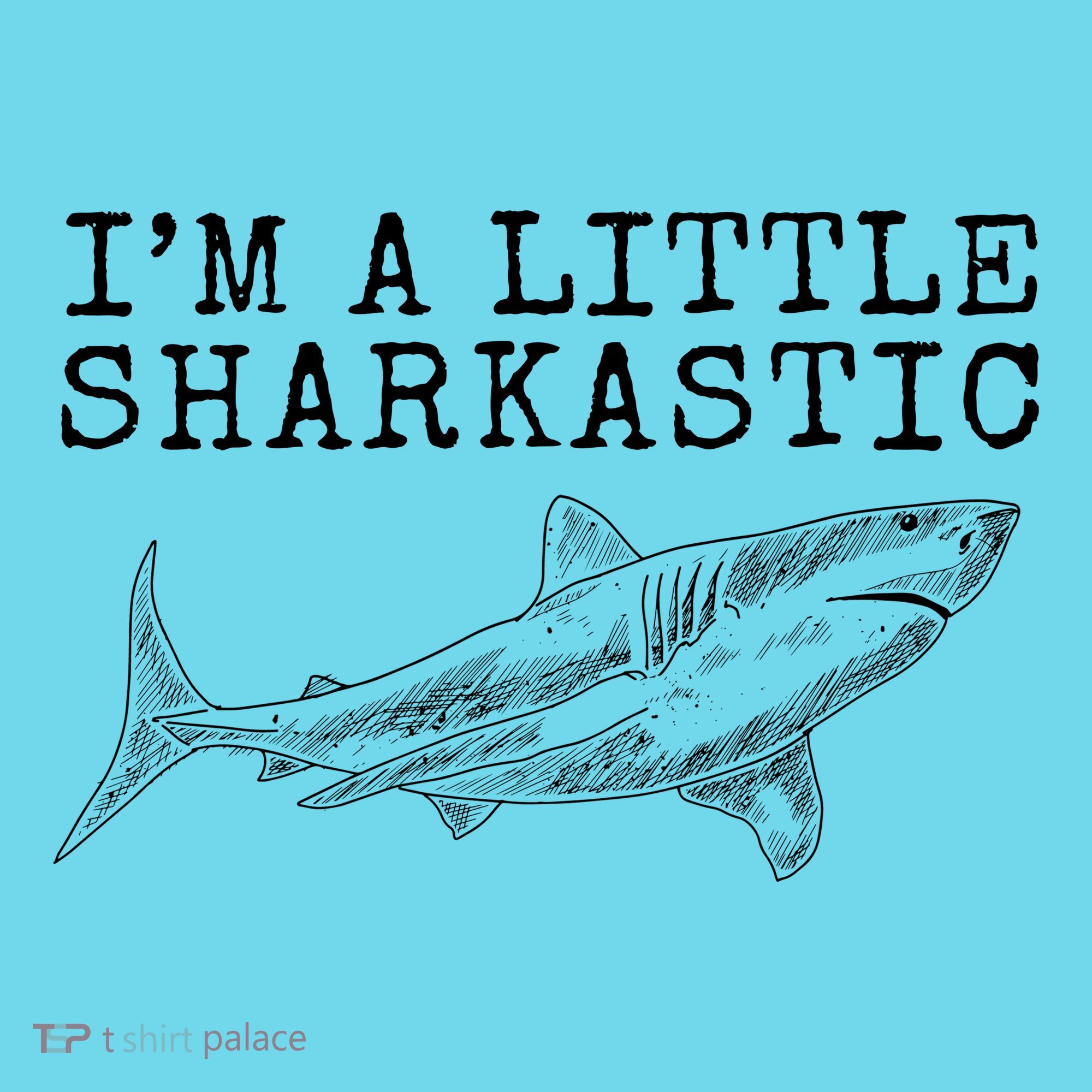 Im A Little Sharkastic Funny Shark Sarcastic T-Shirt