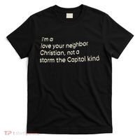 I’M A Love Your Neighbor Christian Not A Storm The Capital Kind T-Shirt thumb 0
