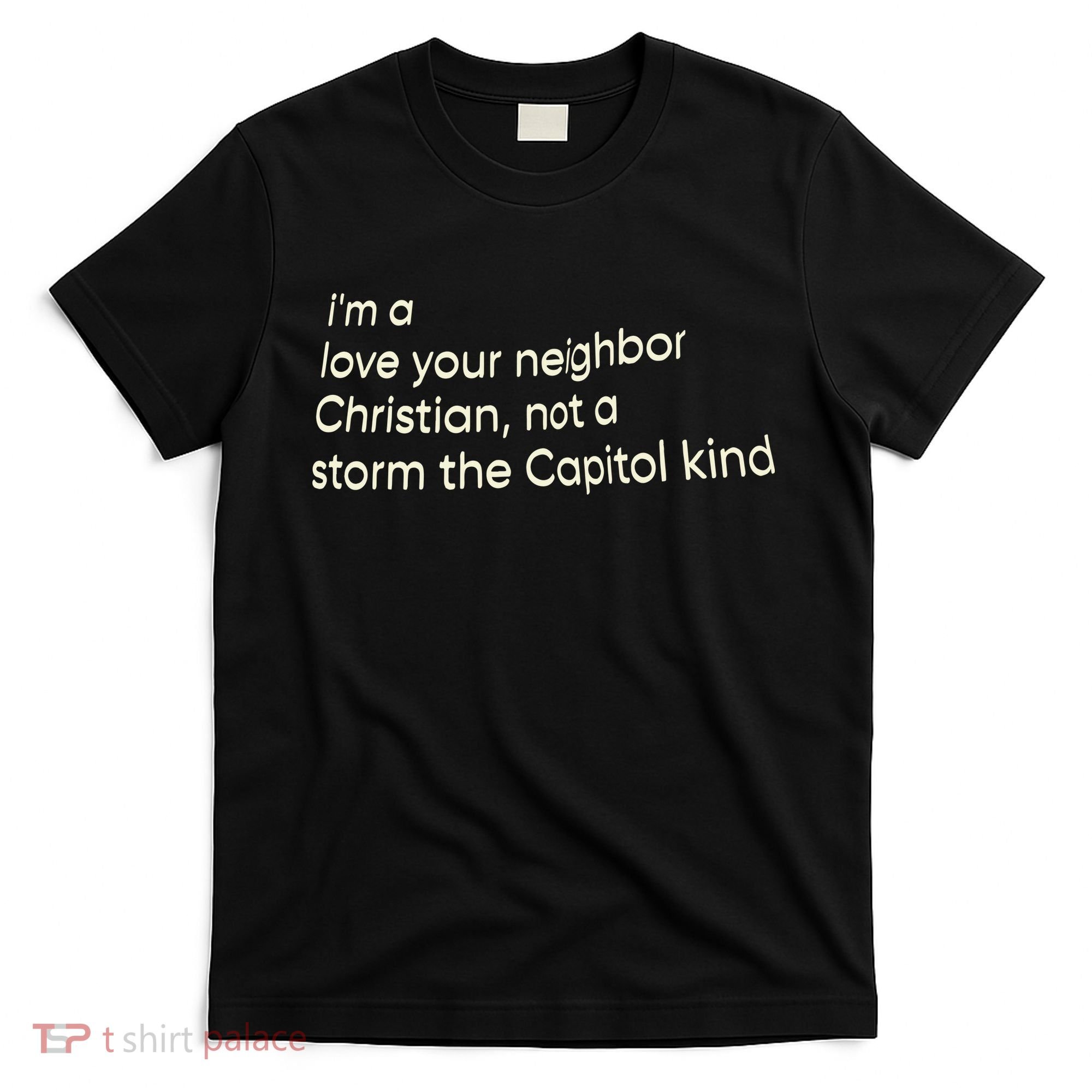 I’M A Love Your Neighbor Christian Not A Storm The Capital Kind T-Shirt