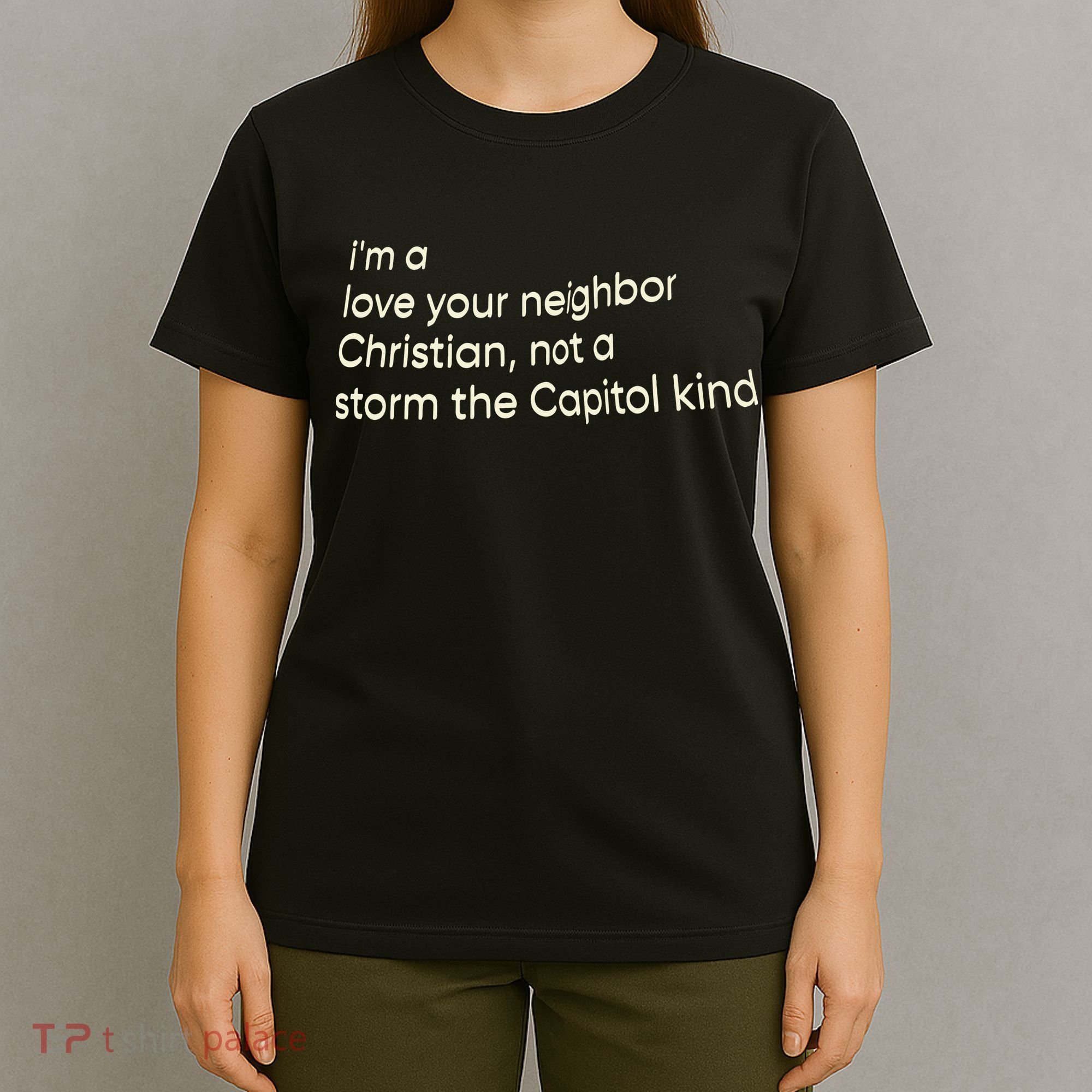 I’M A Love Your Neighbor Christian Not A Storm The Capital Kind T-Shirt