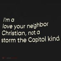 I’M A Love Your Neighbor Christian Not A Storm The Capital Kind T-Shirt thumb 7