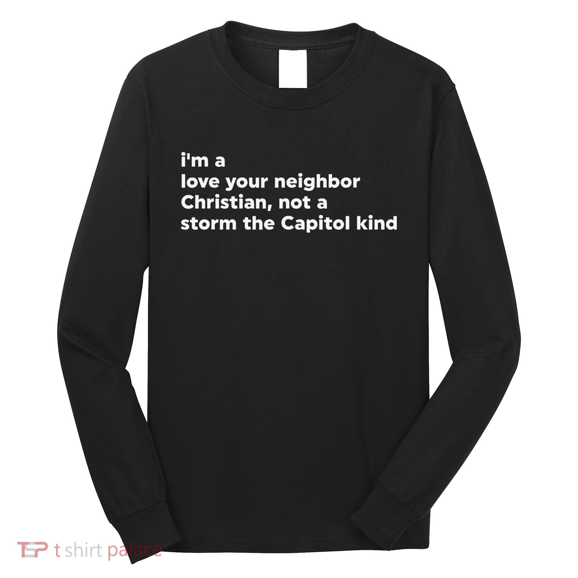 I’M A Love Your Neighbor Christian Not A Storm Capitol Kind Long Sleeve Shirt