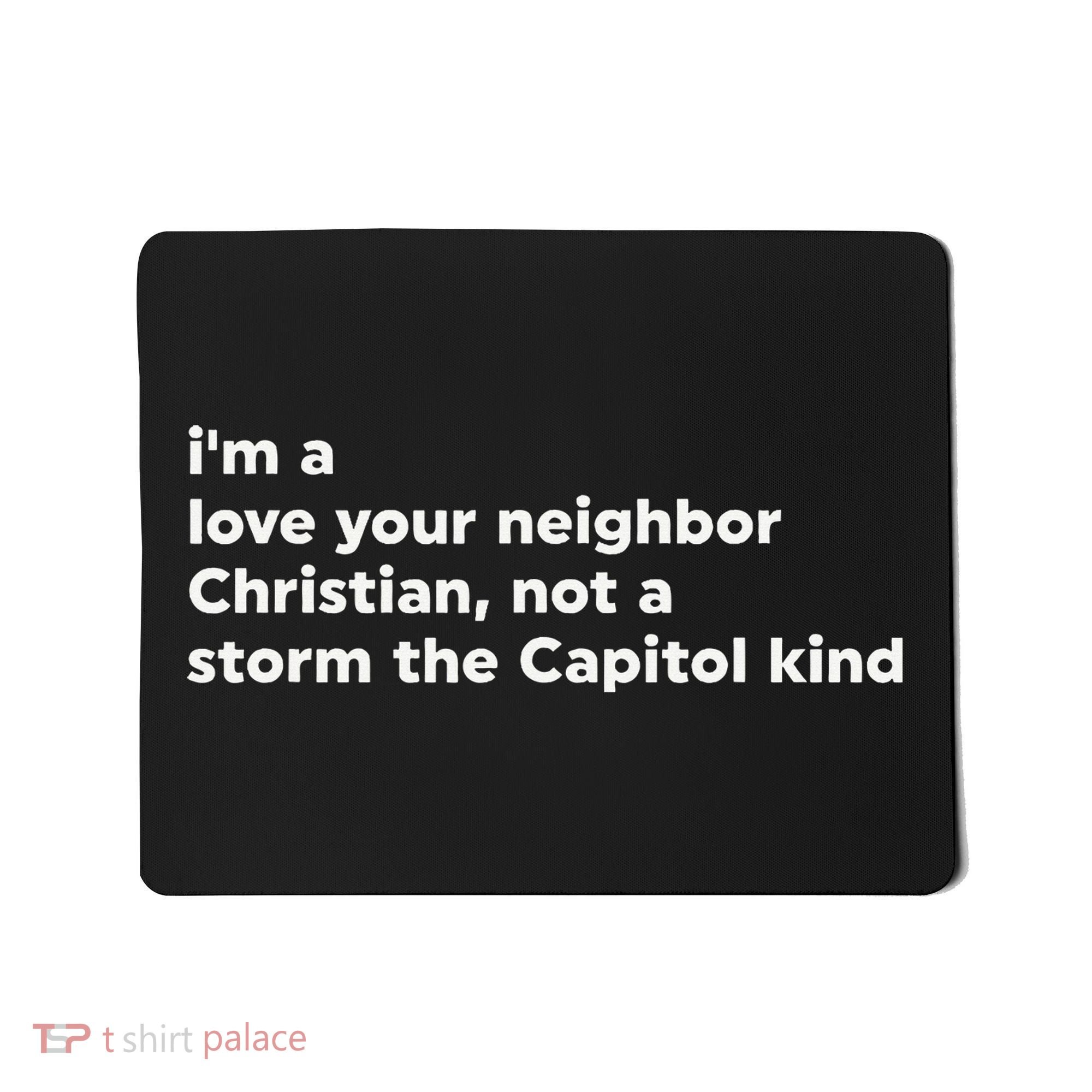 I’M A Love Your Neighbor Christian Not A Storm Capitol Kind Mousepad