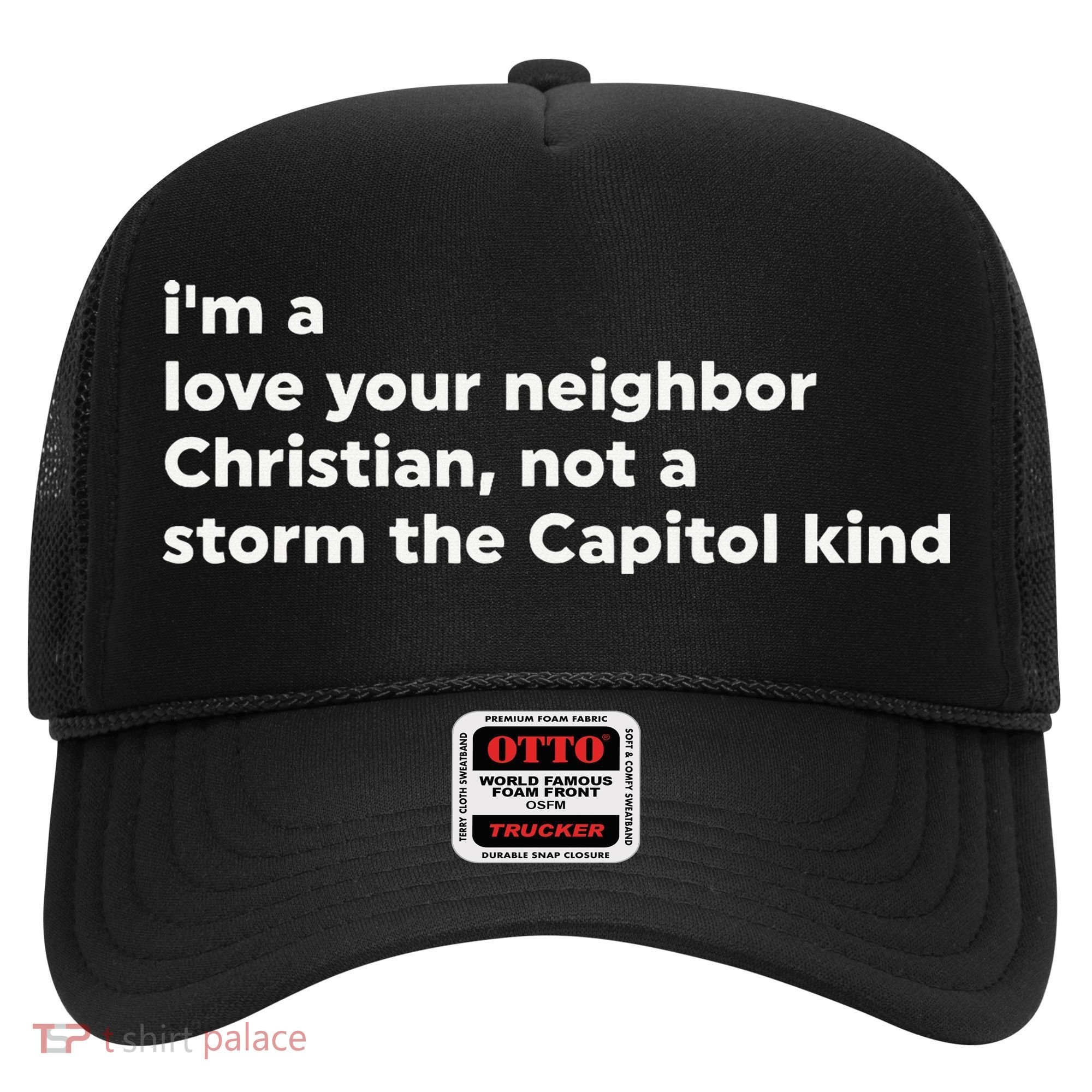 I’M A Love Your Neighbor Christian Not A Storm Capitol Kind Hat
