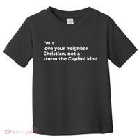 I’M A Love Your Neighbor Christian Not A Storm Capitol Kind Toddler T-Shirt thumb 0