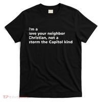 I’M A Love Your Neighbor Christian Not A Storm Capitol Kind T-Shirt thumb 0