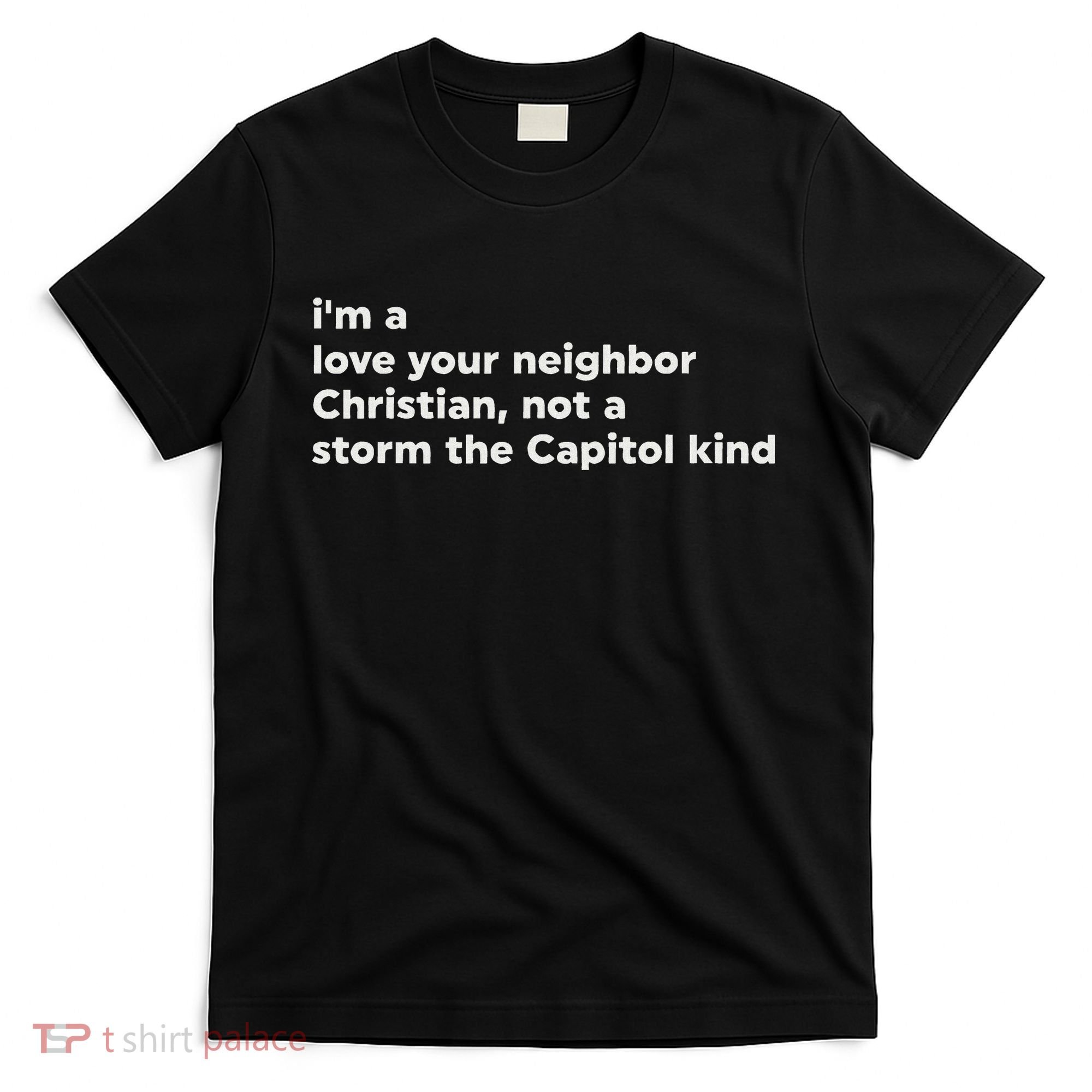 I’M A Love Your Neighbor Christian Not A Storm Capitol Kind T-Shirt