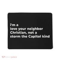 I’M A Love Your Neighbor Christian Not A Storm Capitol Kind Mousepad thumb 0