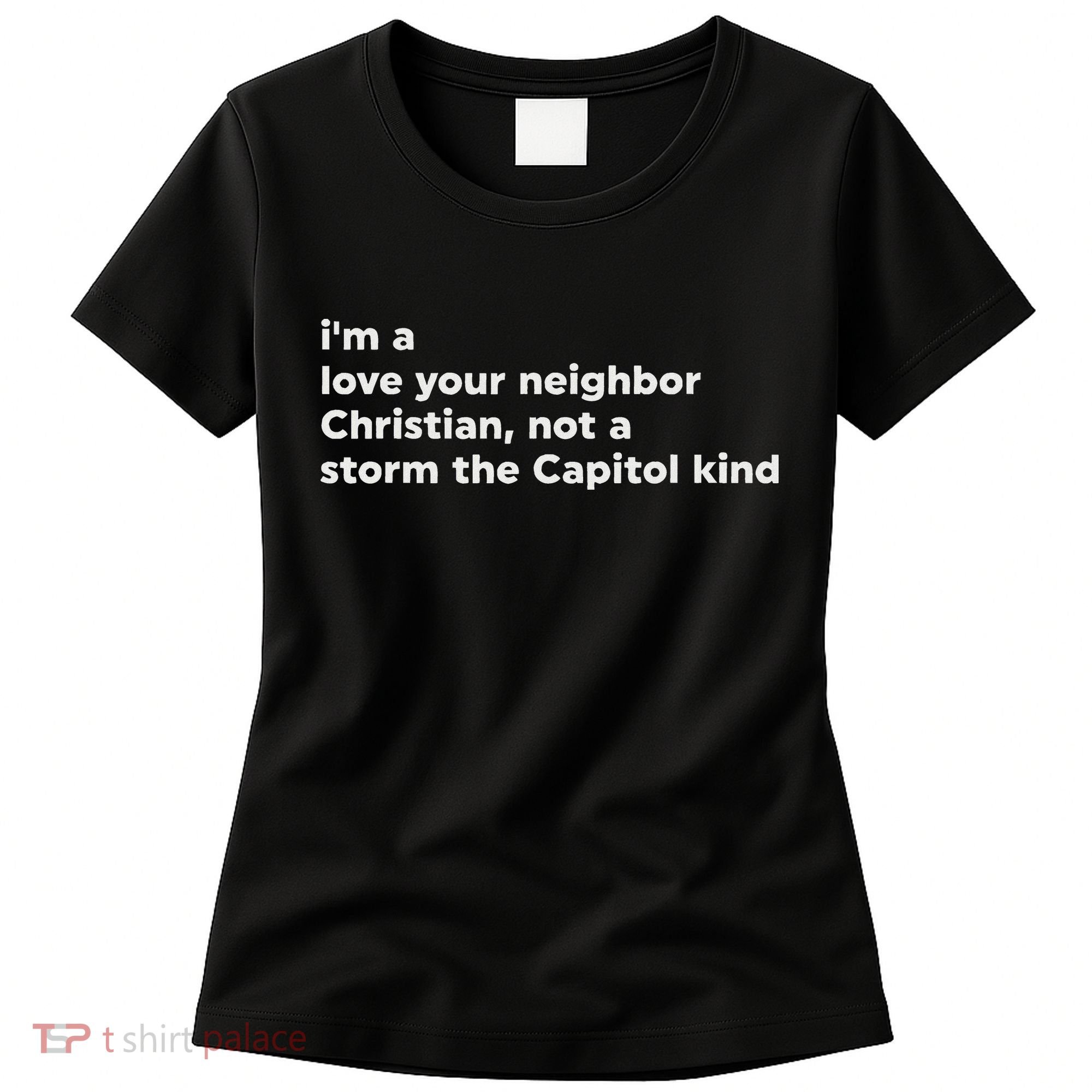 I’M A Love Your Neighbor Christian Not A Storm Capitol Kind Women's T-Shirt