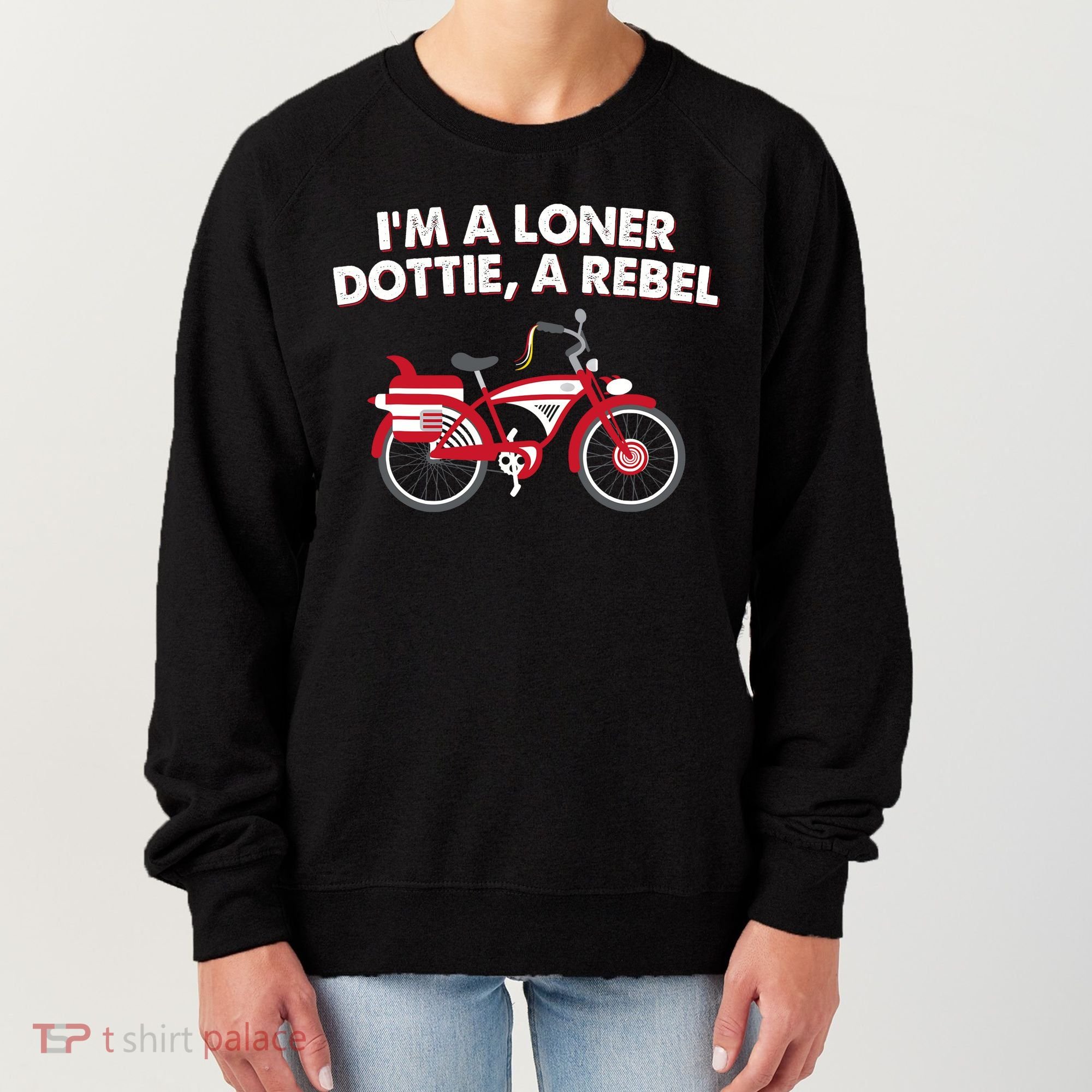 Im A Loner Dottie A Rebel Bicycle Women's Sweatshirt
