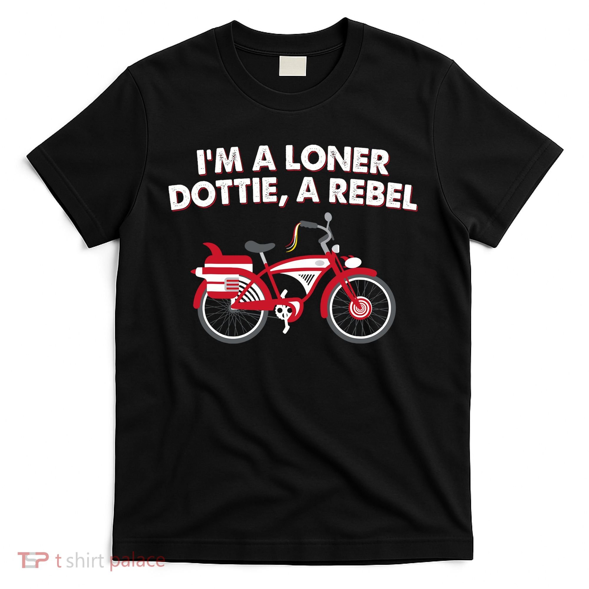 Im A Loner Dottie A Rebel Bicycle T-Shirt