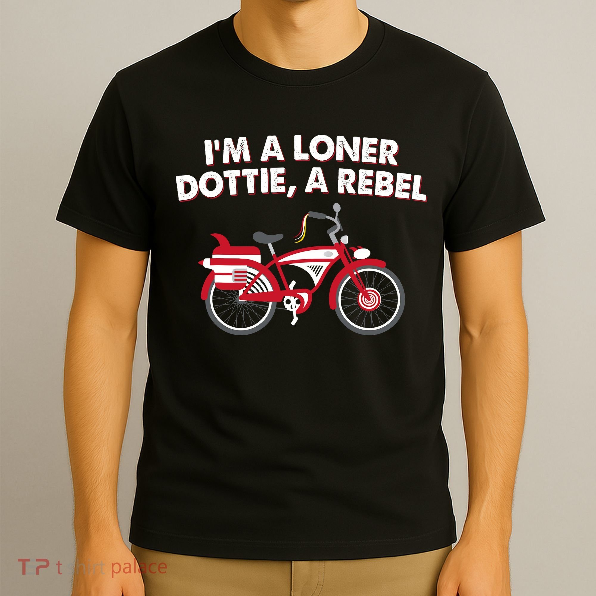 Im A Loner Dottie A Rebel Bicycle T-Shirt