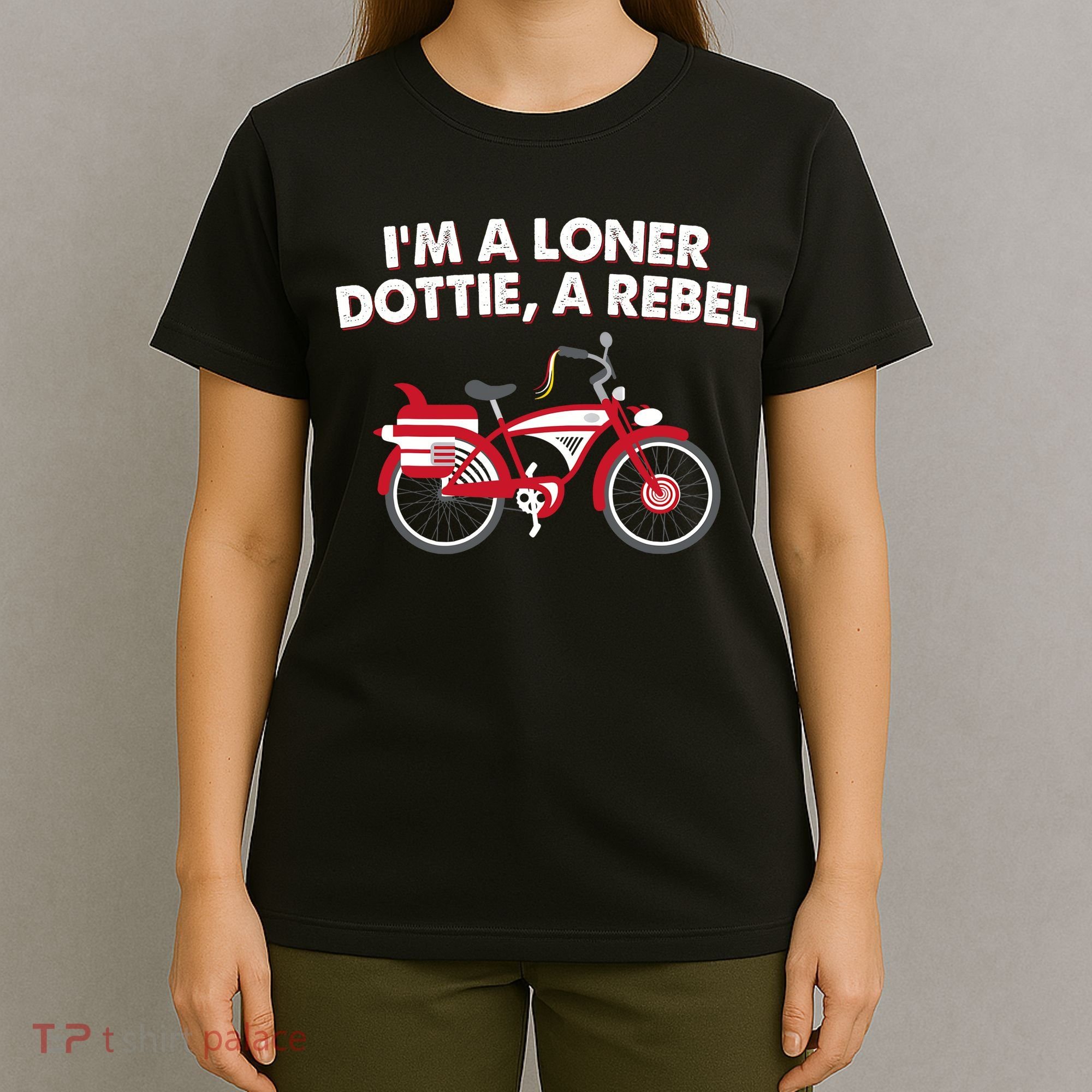 Im A Loner Dottie A Rebel Bicycle T-Shirt