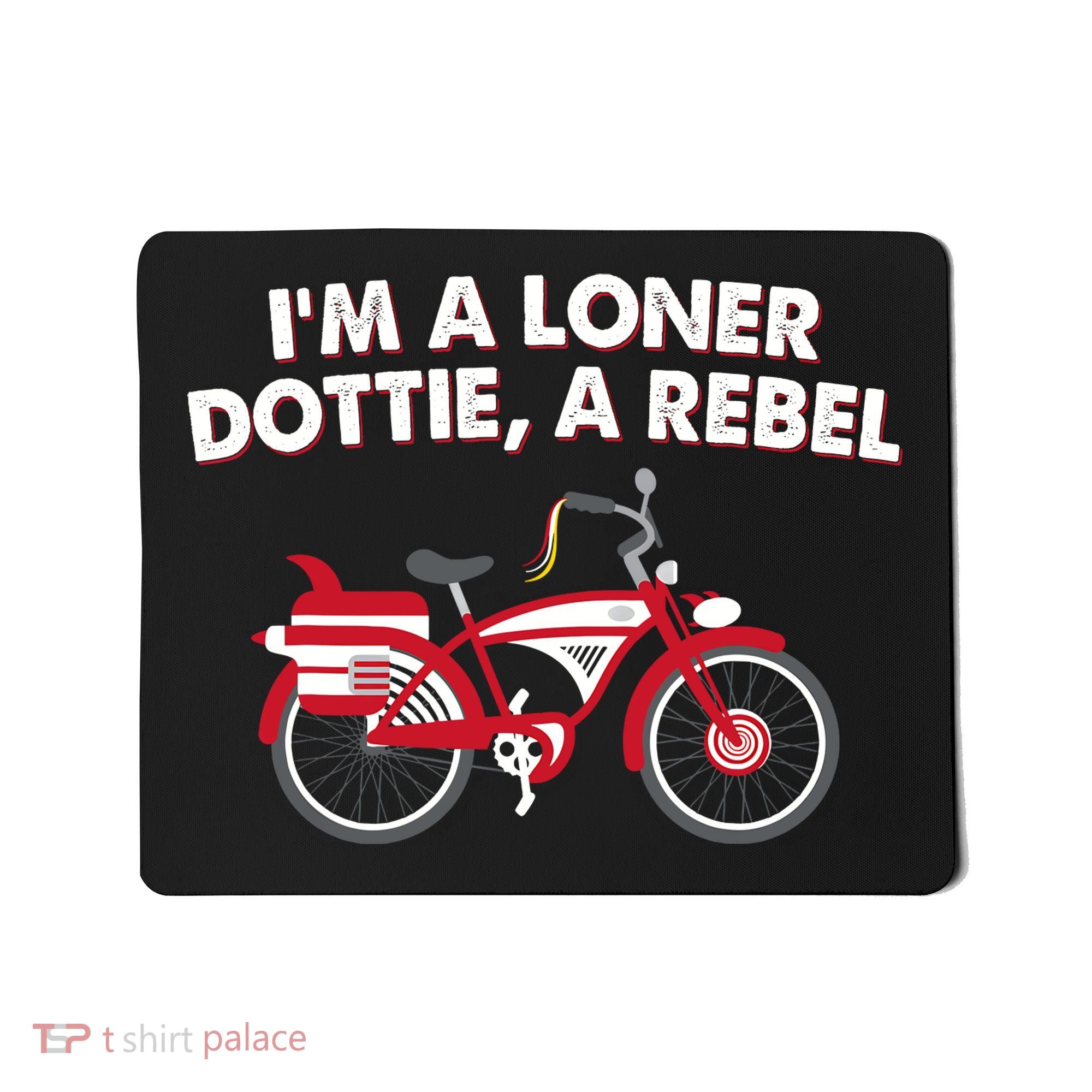 Im A Loner Dottie A Rebel Bicycle Mousepad