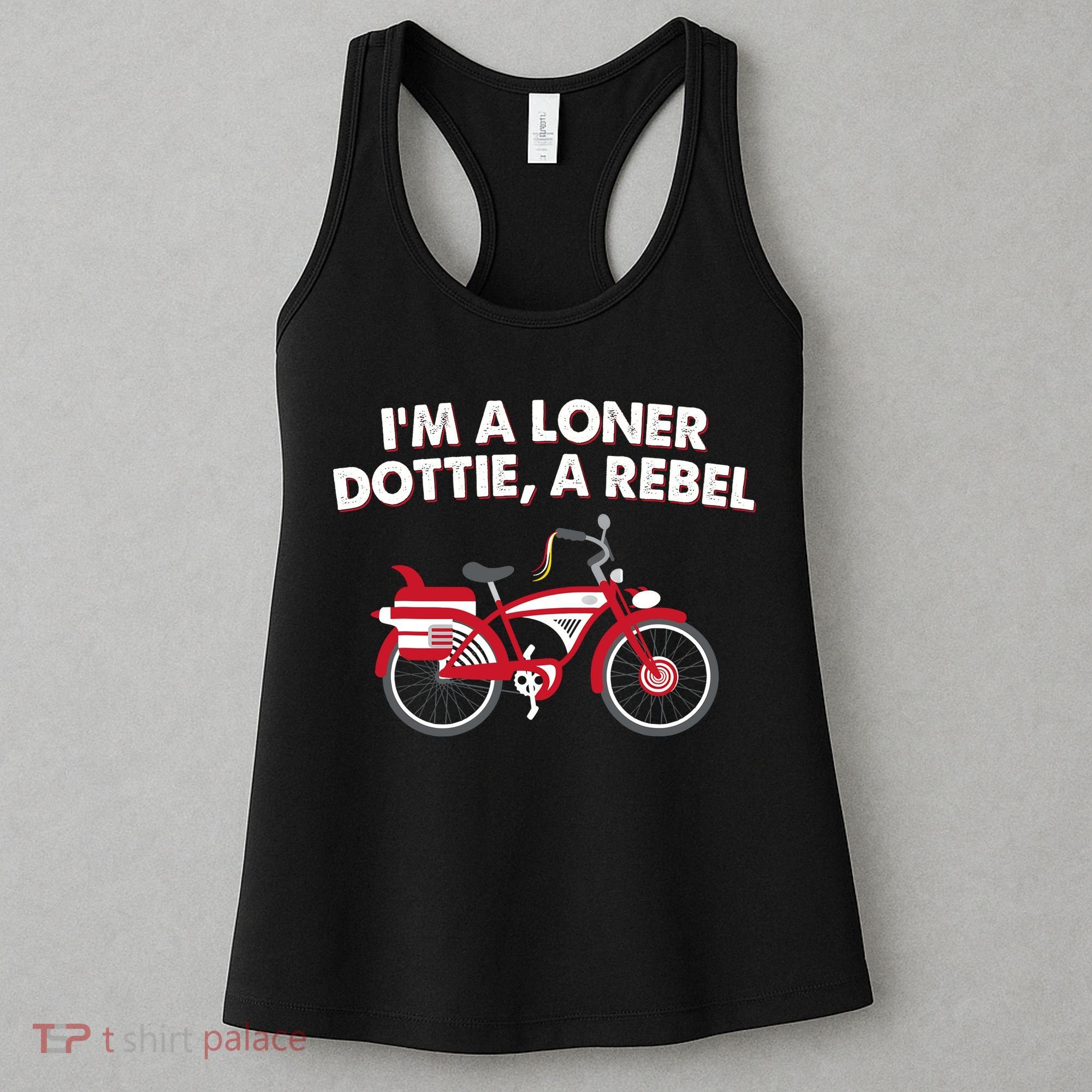 Im A Loner Dottie A Rebel Bicycle Women's Tank Top