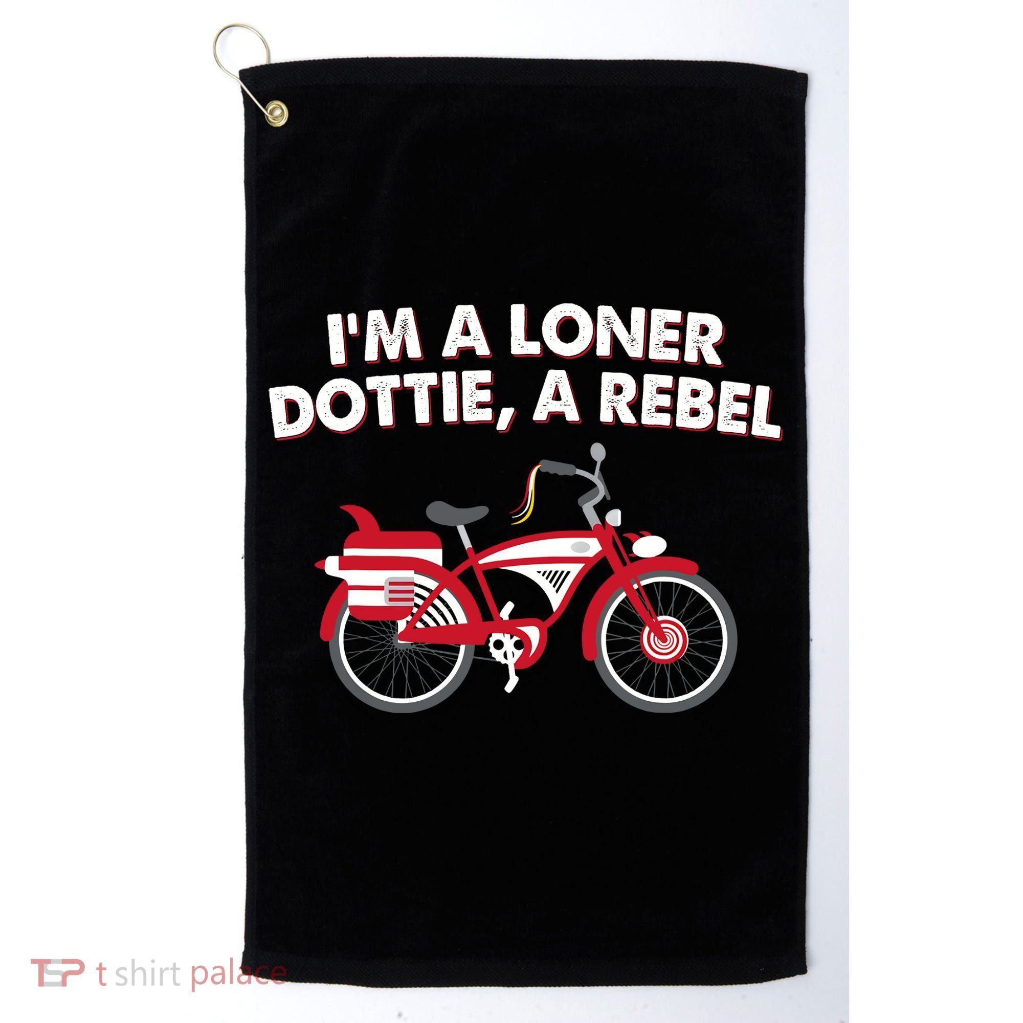 Im A Loner Dottie A Rebel Bicycle Golf Towel