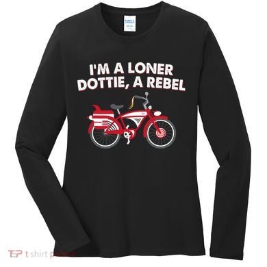 Im A Loner Dottie A Rebel Bicycle Women's Long Sleeve Shirt