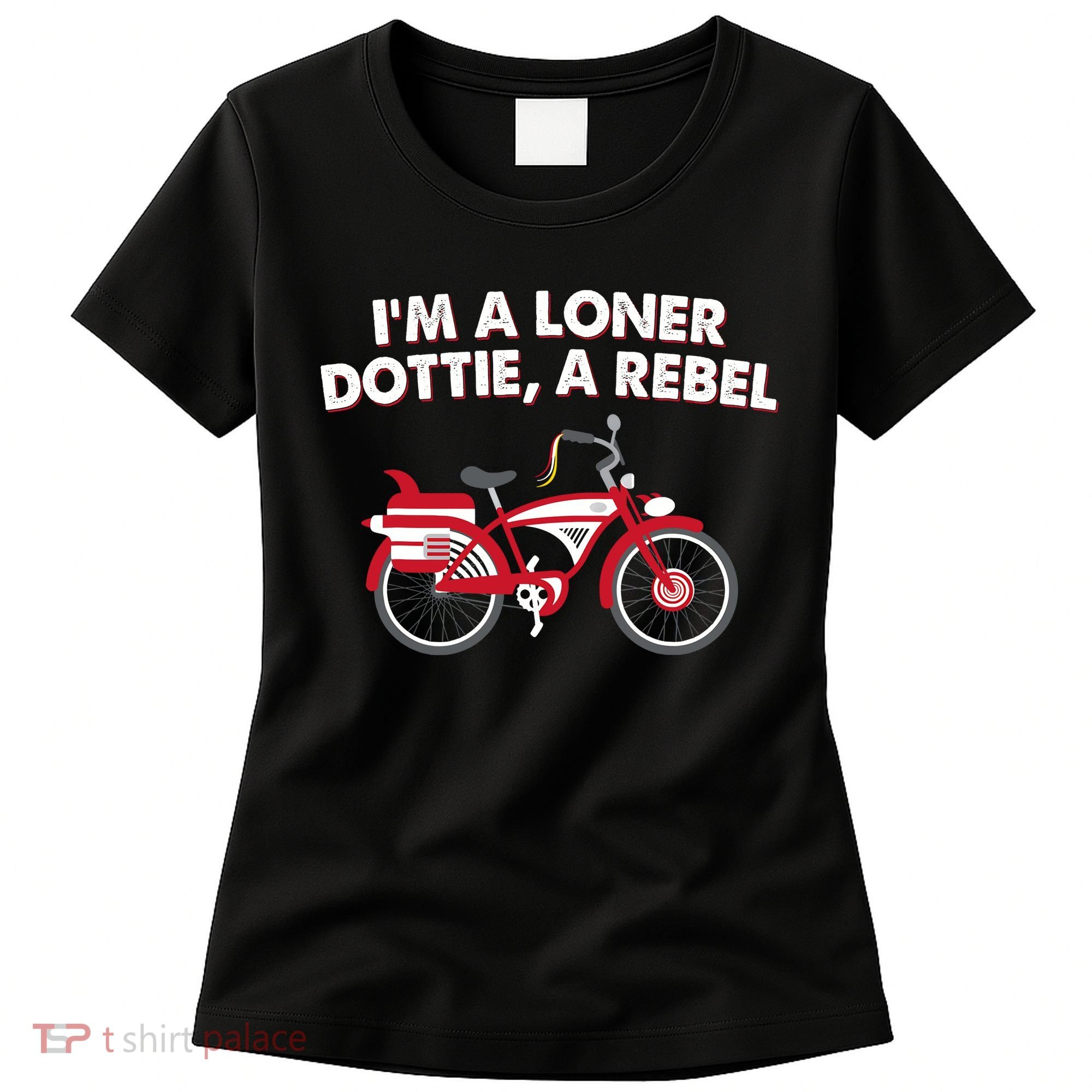 Im A Loner Dottie A Rebel Bicycle Women's T-Shirt