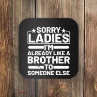 Im Already Like A Brother To Someone Else Sorry Ladies Funny Saying Coaster thumb 0