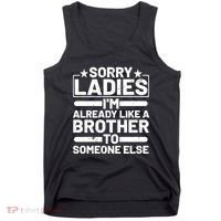 Im Already Like A Brother To Someone Else Sorry Ladies Funny Saying Tank Top thumb 0
