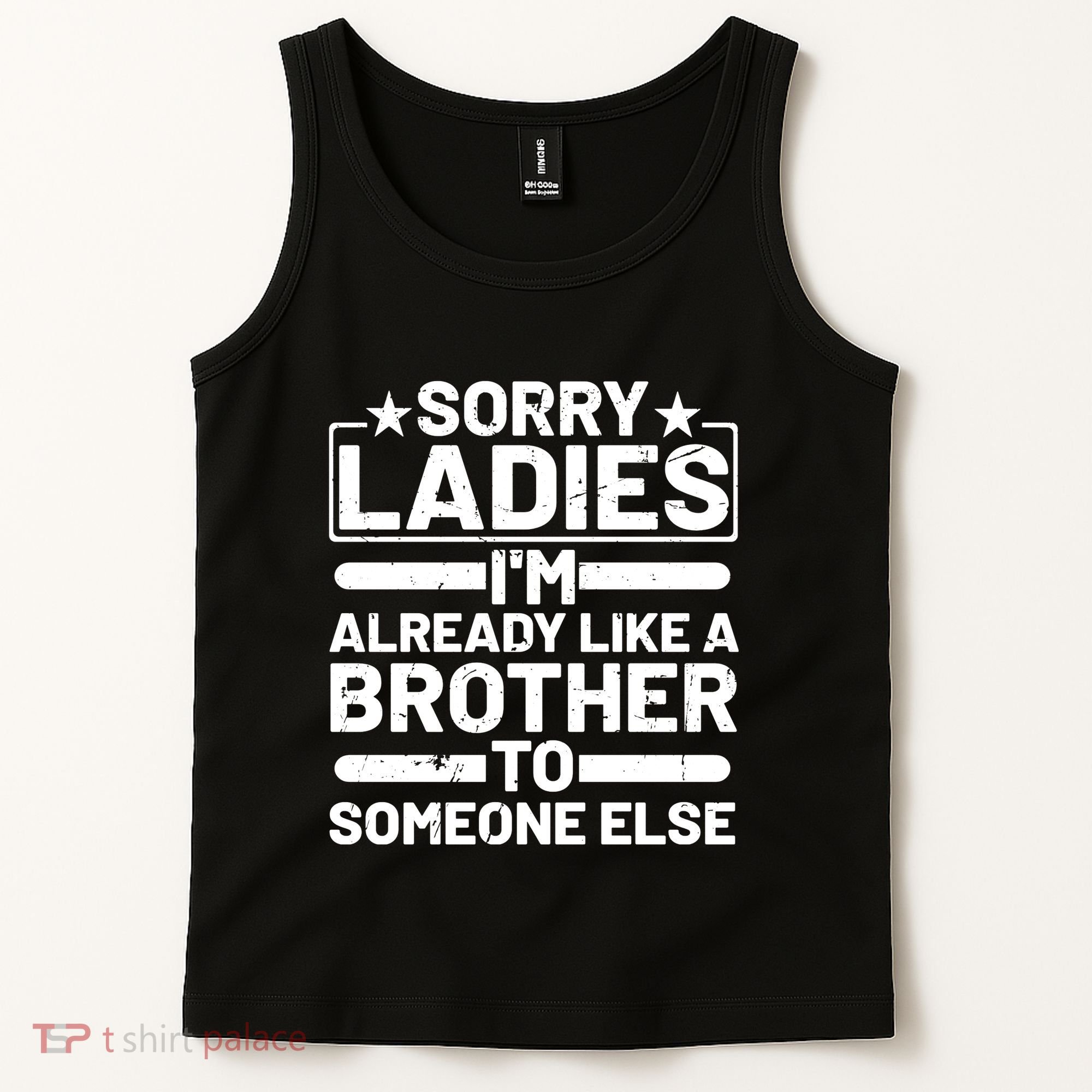 Im Already Like A Brother To Someone Else Sorry Ladies Funny Saying Tank Top